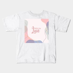 hello my love Kids T-Shirt